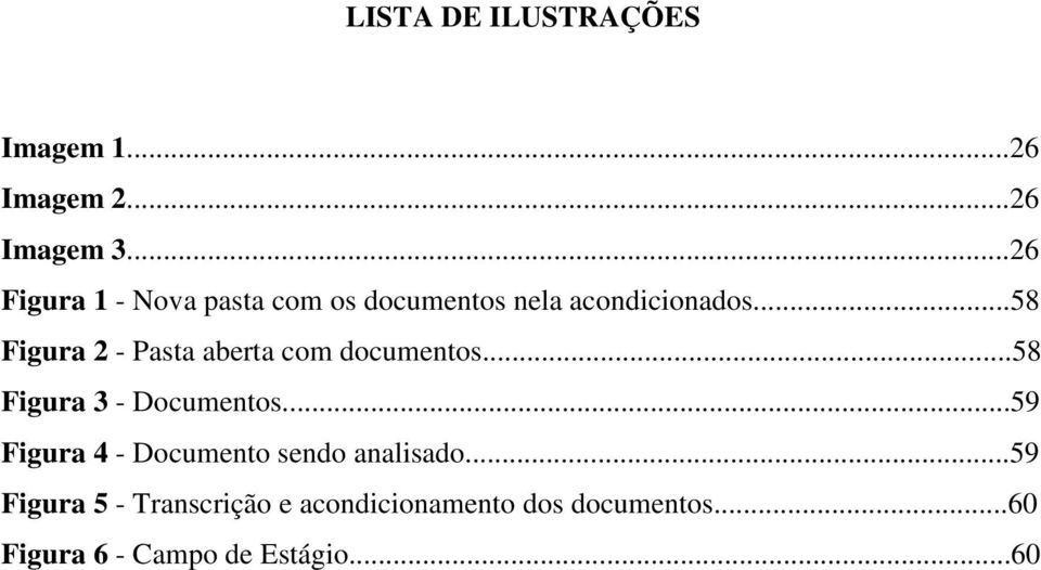 ..58 Figura 2 - Pasta aberta com documentos...58 Figura 3 - Documentos.