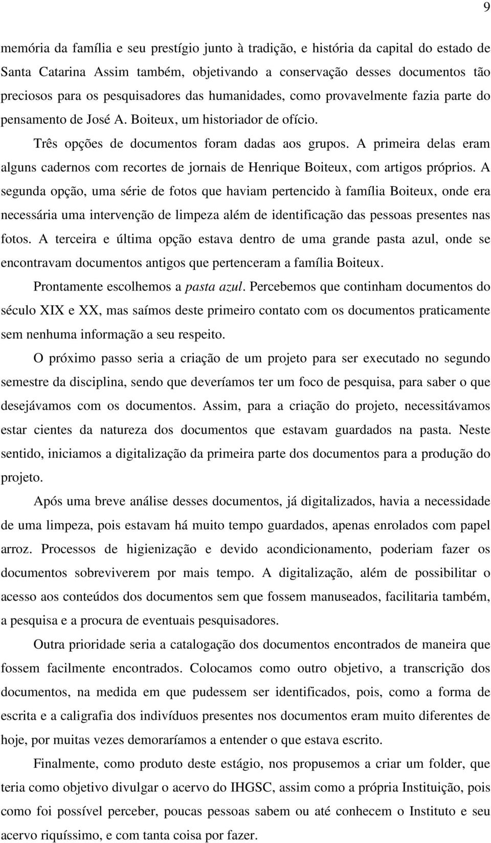 A primeira delas eram alguns cadernos com recortes de jornais de Henrique Boiteux, com artigos próprios.