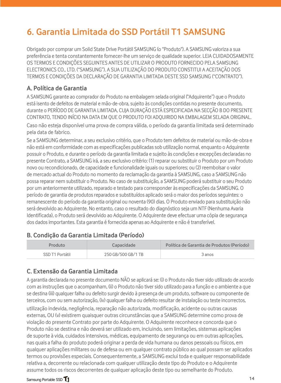 LEIA CUIDADOSAMENTE OS TERMOS E CONDIÇÕES SEGUINTES ANTES DE UTILIZAR O PRODUTO FORNECIDO PELA SAMSUNG ELECTRONICS CO., LTD. ( SAMSUNG ).