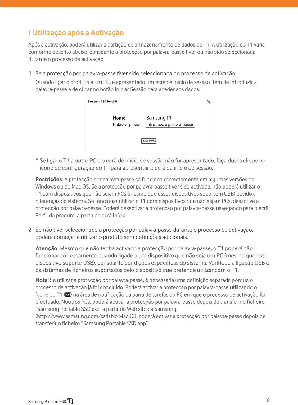 1 Se a protecção por palavra-passe tiver sido seleccionada no processo de activação: Quando ligar o produto a um PC, é apresentado um ecrã de início de sessão.