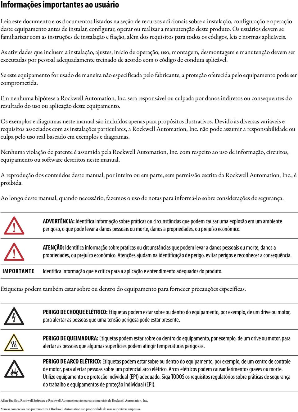 Os usuários devem se familiarizar com as instruções de instalação e fiação, além dos requisitos para todos os códigos, leis e normas aplicáveis.