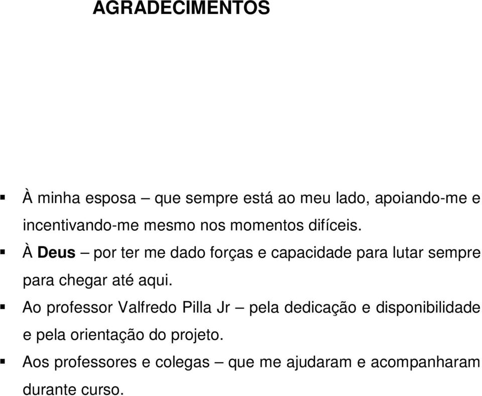 À Deus por ter me dado forças e capacidade para lutar sempre para chegar até aqui.