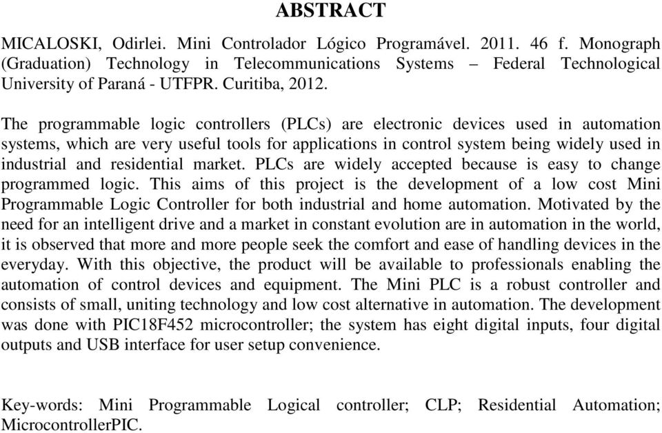 The programmable logic controllers (PLCs) are electronic devices used in automation systems, which are very useful tools for applications in control system being widely used in industrial and