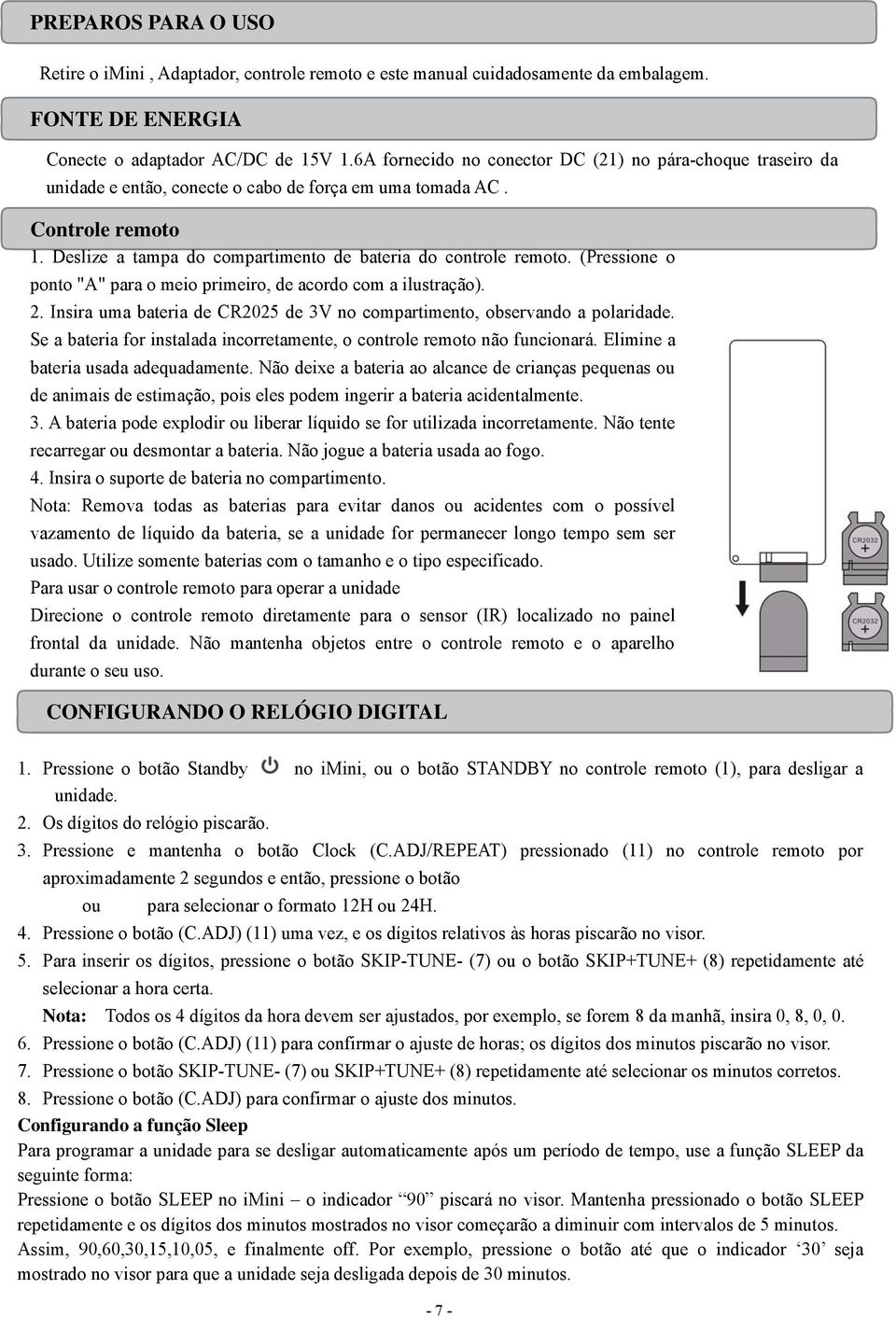 Deslize a tampa do compartimento de bateria do controle remoto. (Pressione o ponto "A" para o meio primeiro, de acordo com a ilustração). 2.