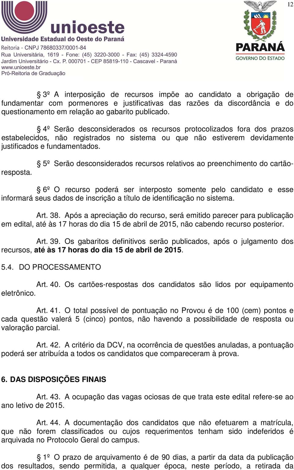 5º Serão desconsiderados recursos relativos ao preenchimento do cartãoresposta.