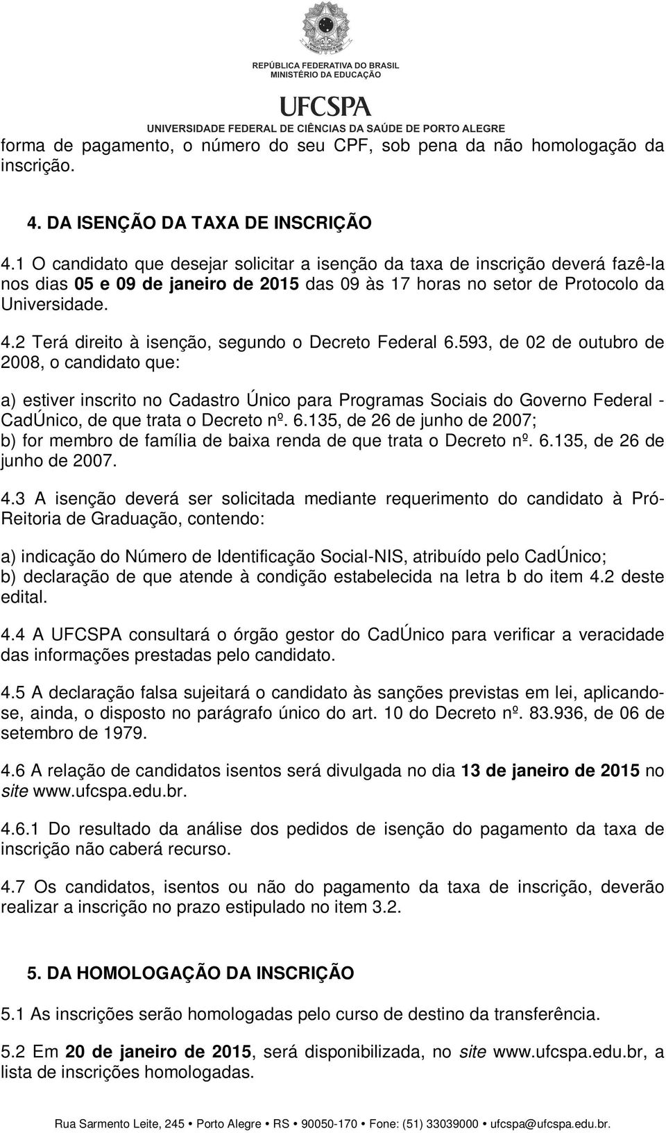 2 Terá direito à isenção, segundo o Decreto Federal 6.