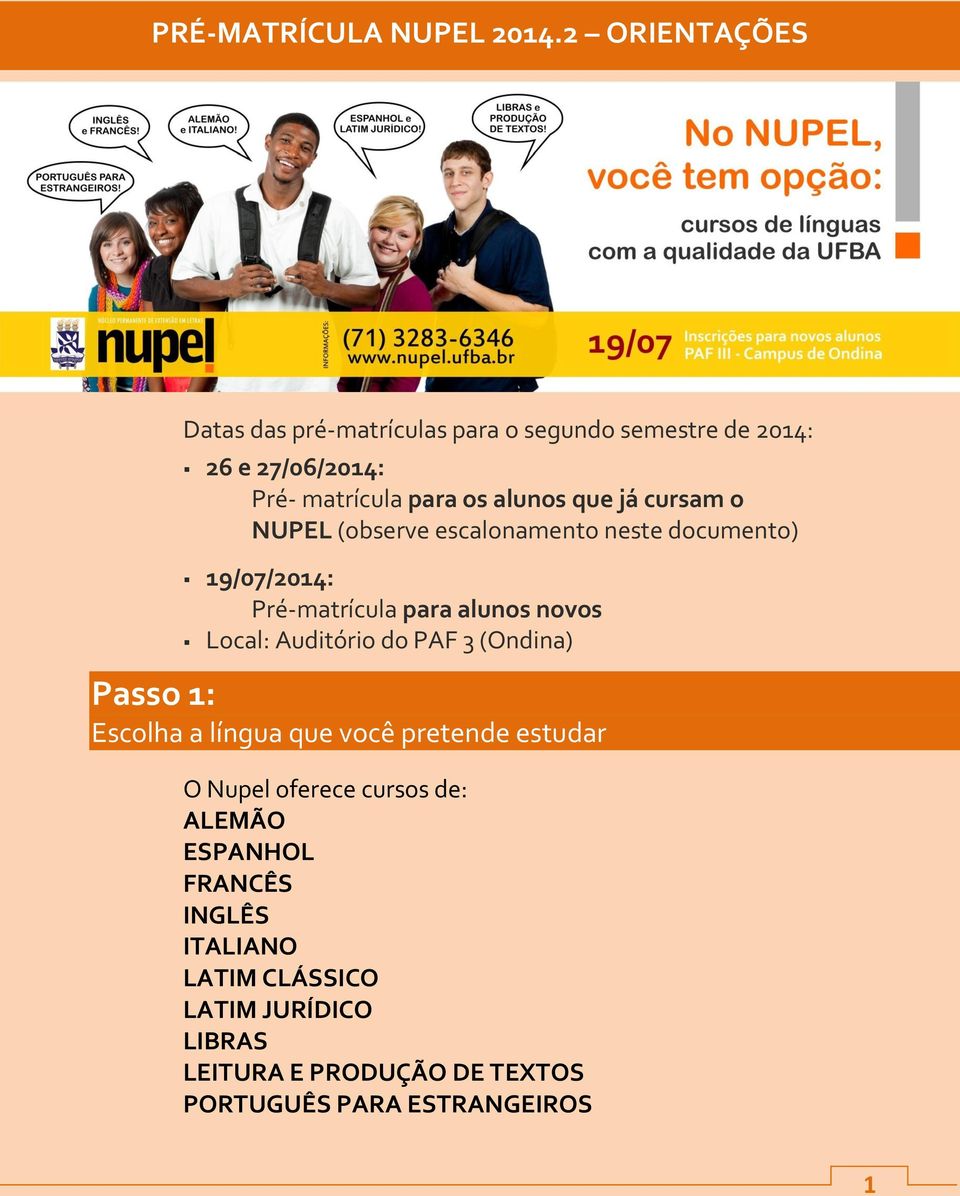 já cursam o NUPEL (observe escalonamento neste documento) 19/07/2014: Pré-matrícula para alunos novos Local: Auditório do