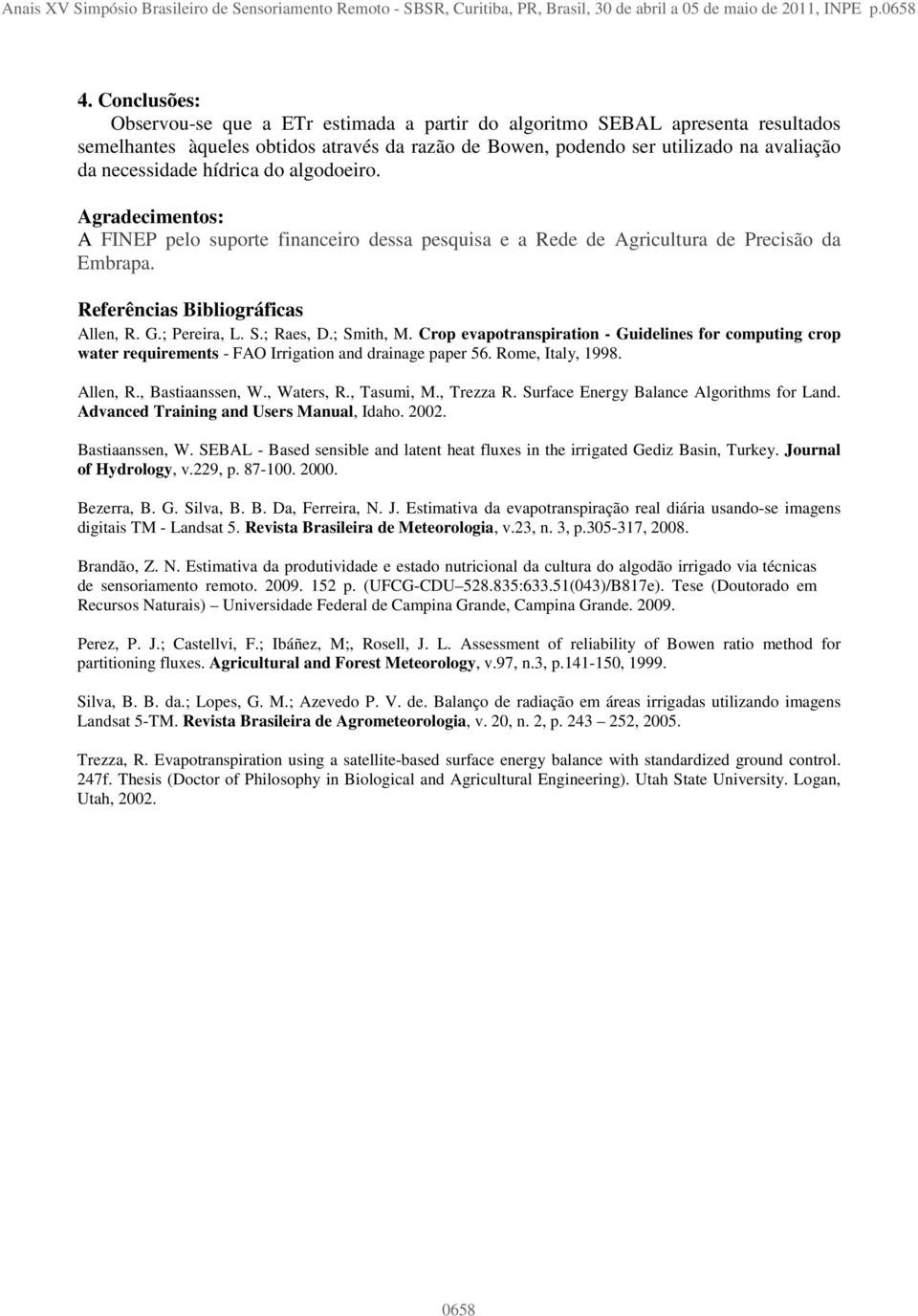 hídrica do algodoeiro. Agradecimentos: A FINEP pelo suporte financeiro dessa pesquisa e a Rede de Agricultura de Precisão da Embrapa. Referências Bibliográficas Allen, R. G.; Pereira, L. S.; Raes, D.