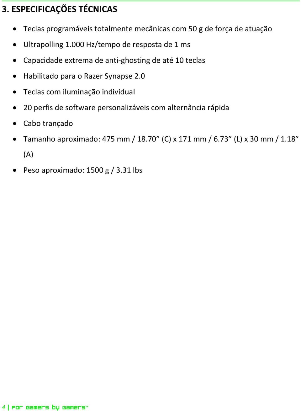 0 Teclas com iluminação individual 20 perfis de software personalizáveis com alternância rápida Cabo trançado Tamanho