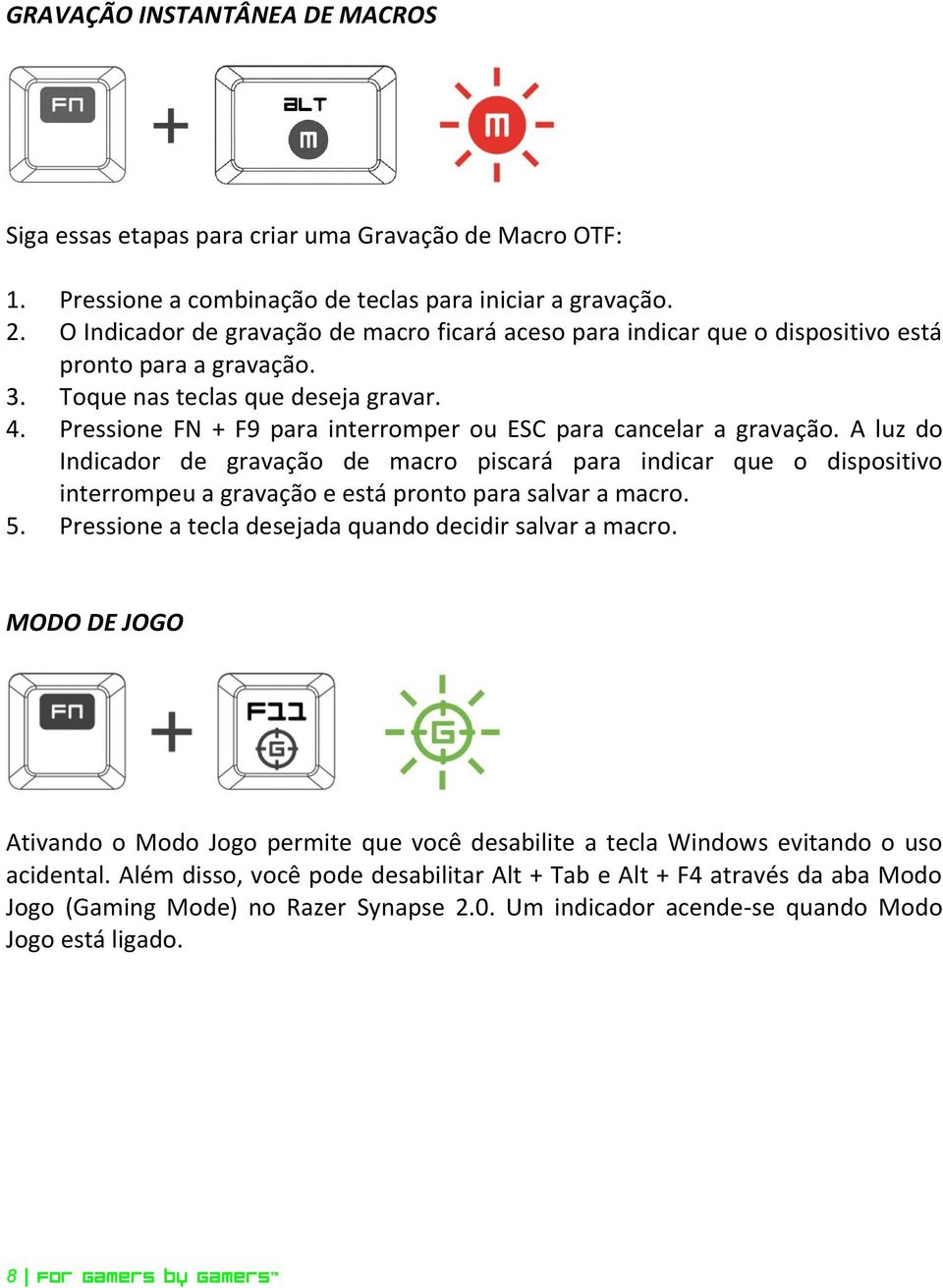 Pressione FN + F9 para interromper ou ESC para cancelar a gravação.