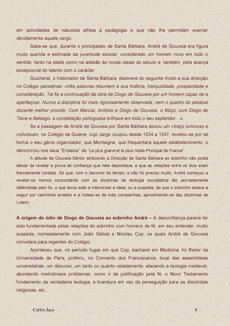 adesão às novas ideias do século e, também, pela aliança excepcional do talento com o carácter.