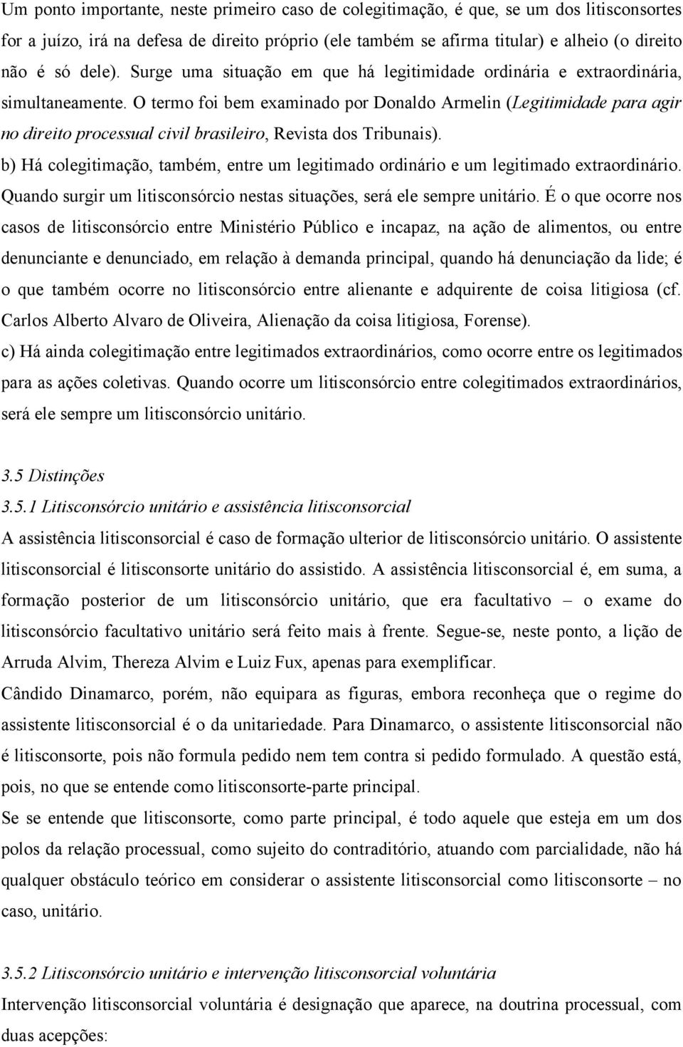 O termo foi bem examinado por Donaldo Armelin (Legitimidade para agir no direito processual civil brasileiro, Revista dos Tribunais).