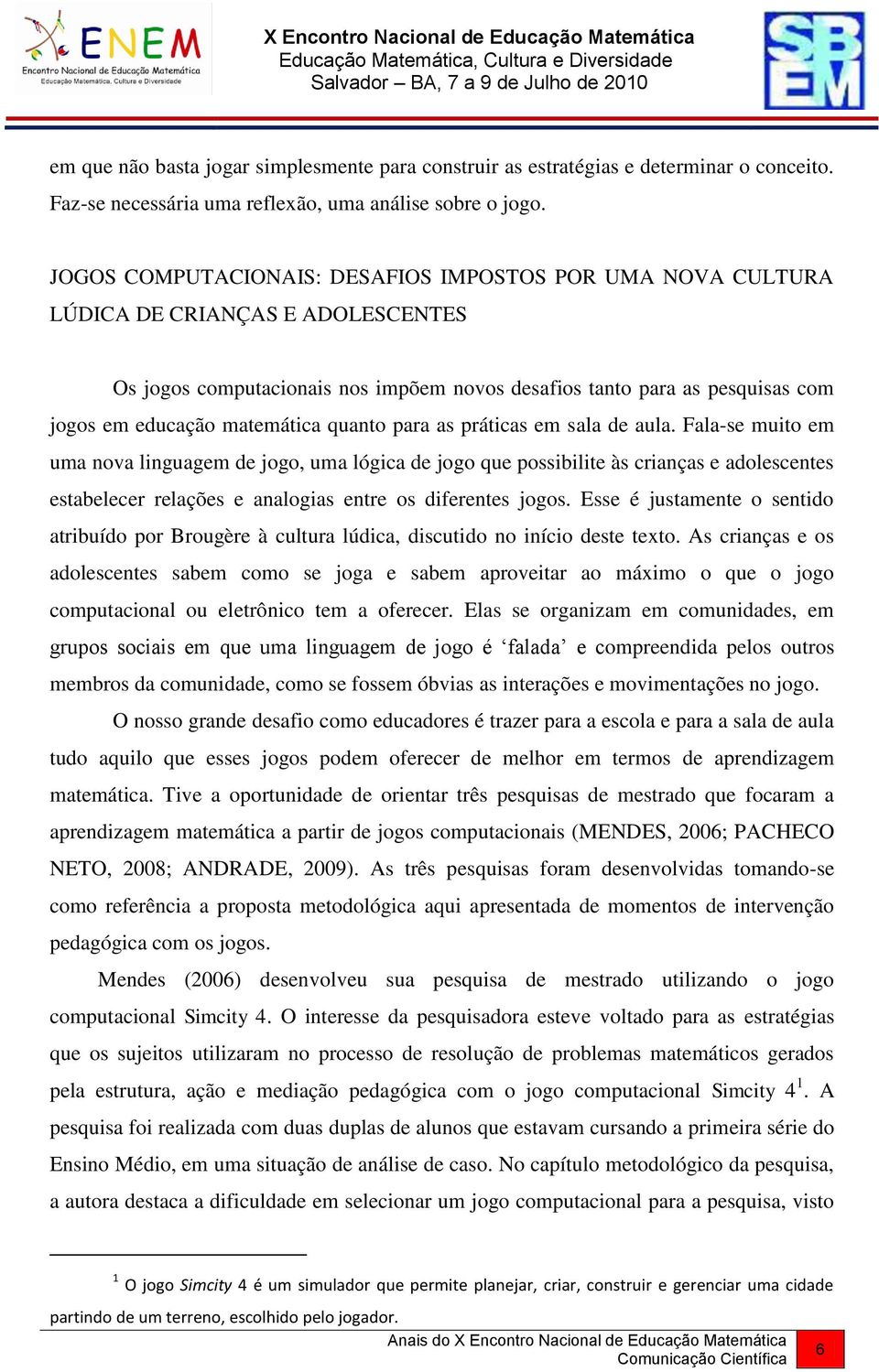 matemática quanto para as práticas em sala de aula.