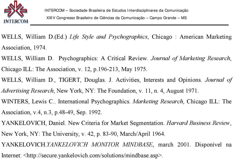 Journal of Advertising Research, New York, NY: The Foundation, v. 11, n. 4, August 1971. WINTERS, Lewis C.. International Psychographics. Marketing Research, Chicago ILL: The Association, v.4, n.3, p.