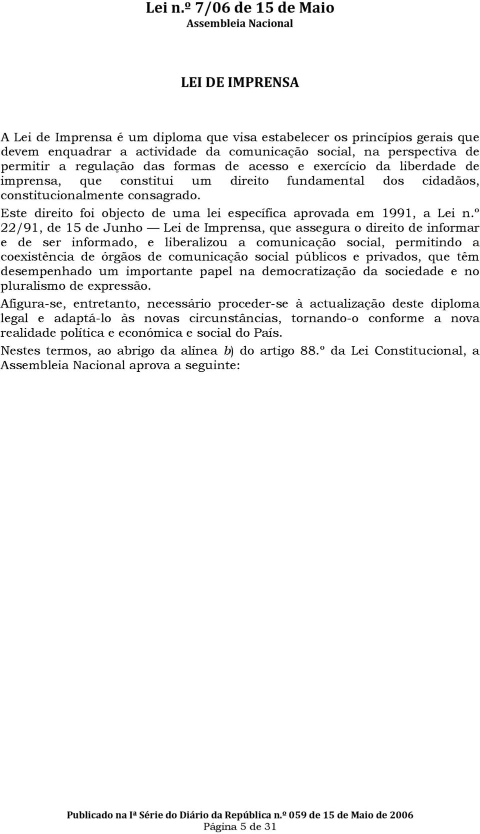 Este direito foi objecto de uma lei específica aprovada em 1991, a Lei n.