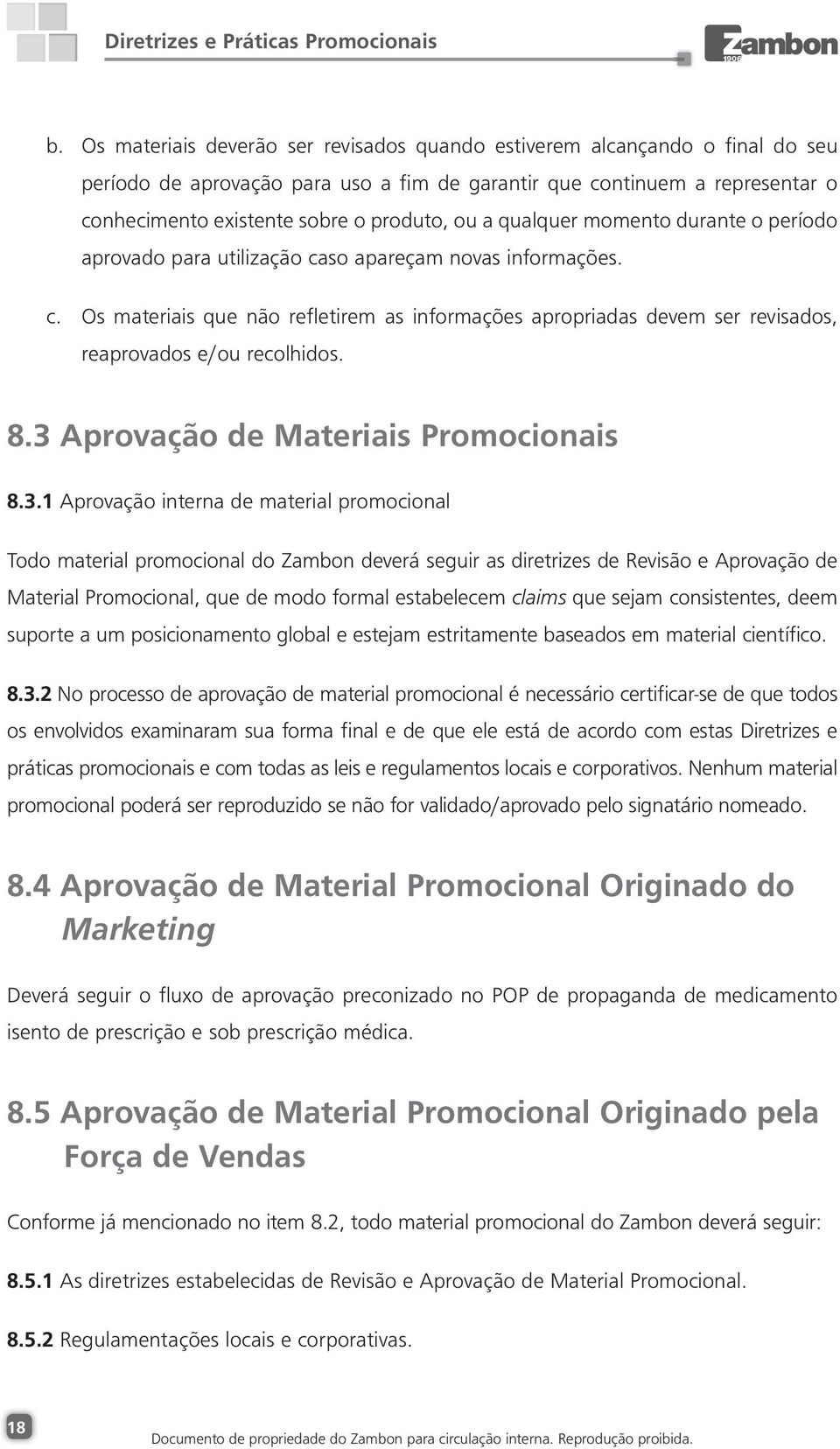 8.3 Aprovação de Materiais Promocionais 8.3.1 Aprovação interna de material promocional Todo material promocional do Zambon deverá seguir as diretrizes de Revisão e Aprovação de Material Promocional,