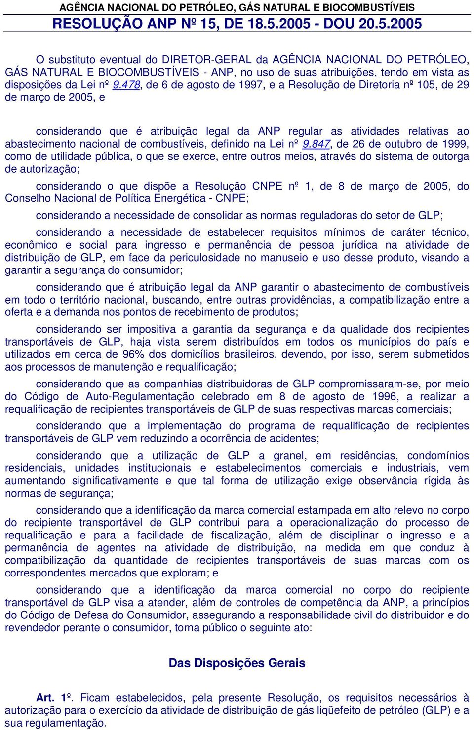 78, de 6 de agosto de 1997, e a Resolução de Diretoria nº 15, de 9 de março de 5, e considerando que é atribuição legal da ANP regular as atividades relativas ao abastecimento nacional de