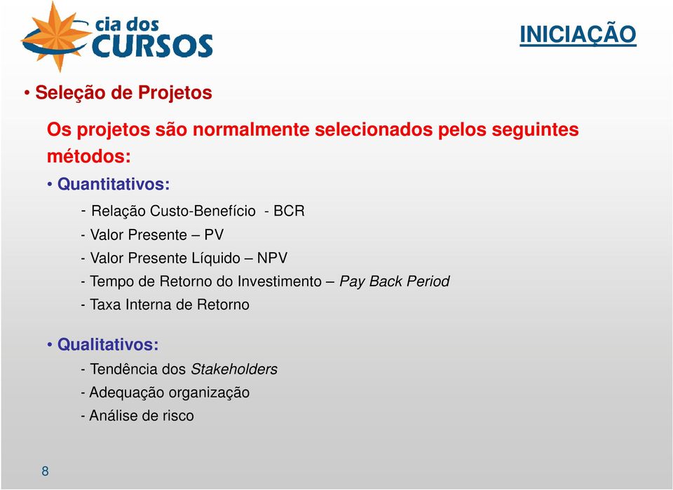 Presente Líquido NPV - Tempo de Retorno do Investimento Pay Back Period - Taxa Interna