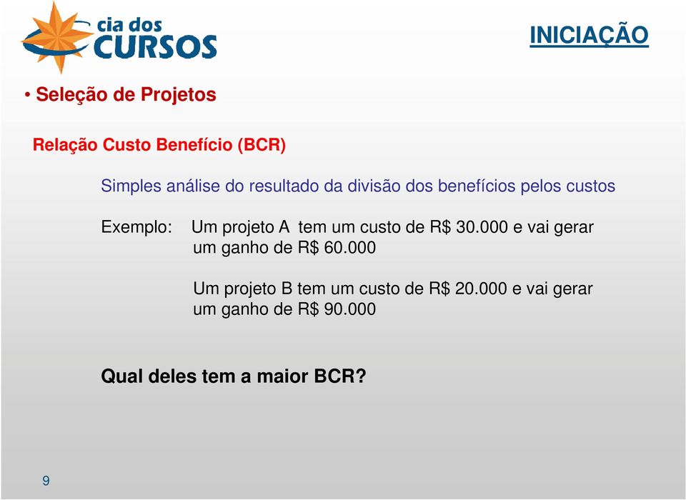 um custo de R$ 30.000 e vai gerar um ganho de R$ 60.