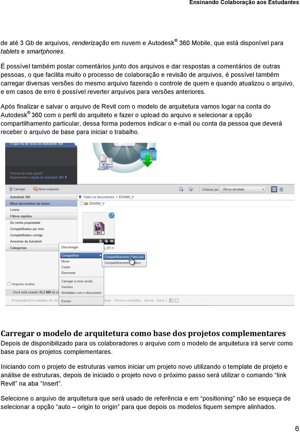 carregar diversas versões do mesmo arquivo fazendo o controle de quem e quando atualizou o arquivo, e em casos de erro é possível reverter arquivos para versões anteriores.