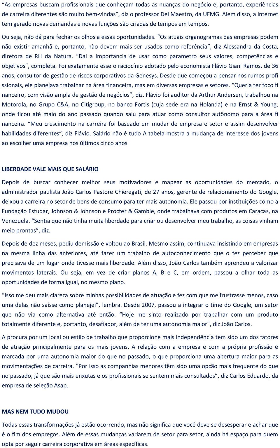 Os atuais organogramas das empresas podem não existir amanhã e, portanto, não devem mais ser usados como referência, diz Alessandra da Costa, diretora de RH da Natura.