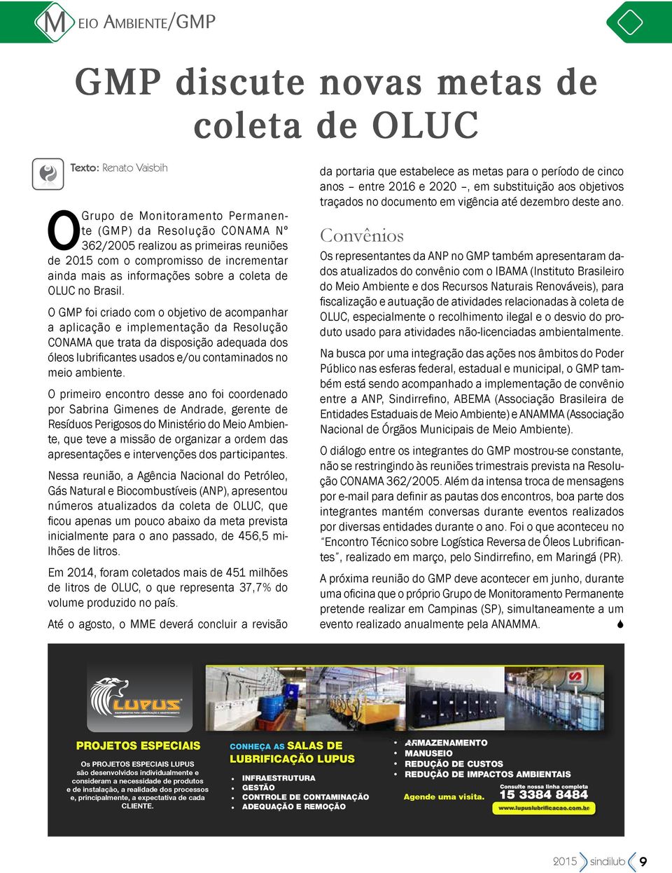 O GMP foi criado com o objetivo de acompanhar a aplicação e implementação da Resolução CONAMA que trata da disposição adequada dos óleos lubrificantes usados e/ou contaminados no meio ambiente.