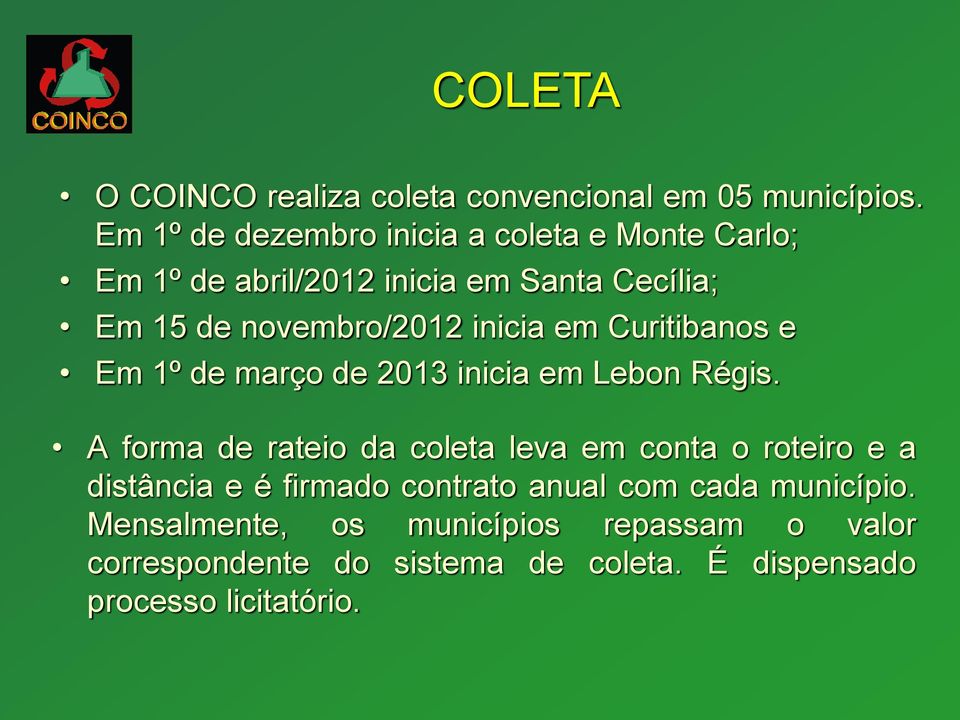 inicia em Curitibanos e Em 1º de março de 2013 inicia em Lebon Régis.