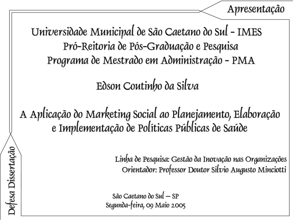 Saúde Defesa Dissertação Linha de Pesquisa: Gestão da Inovação nas Organizações