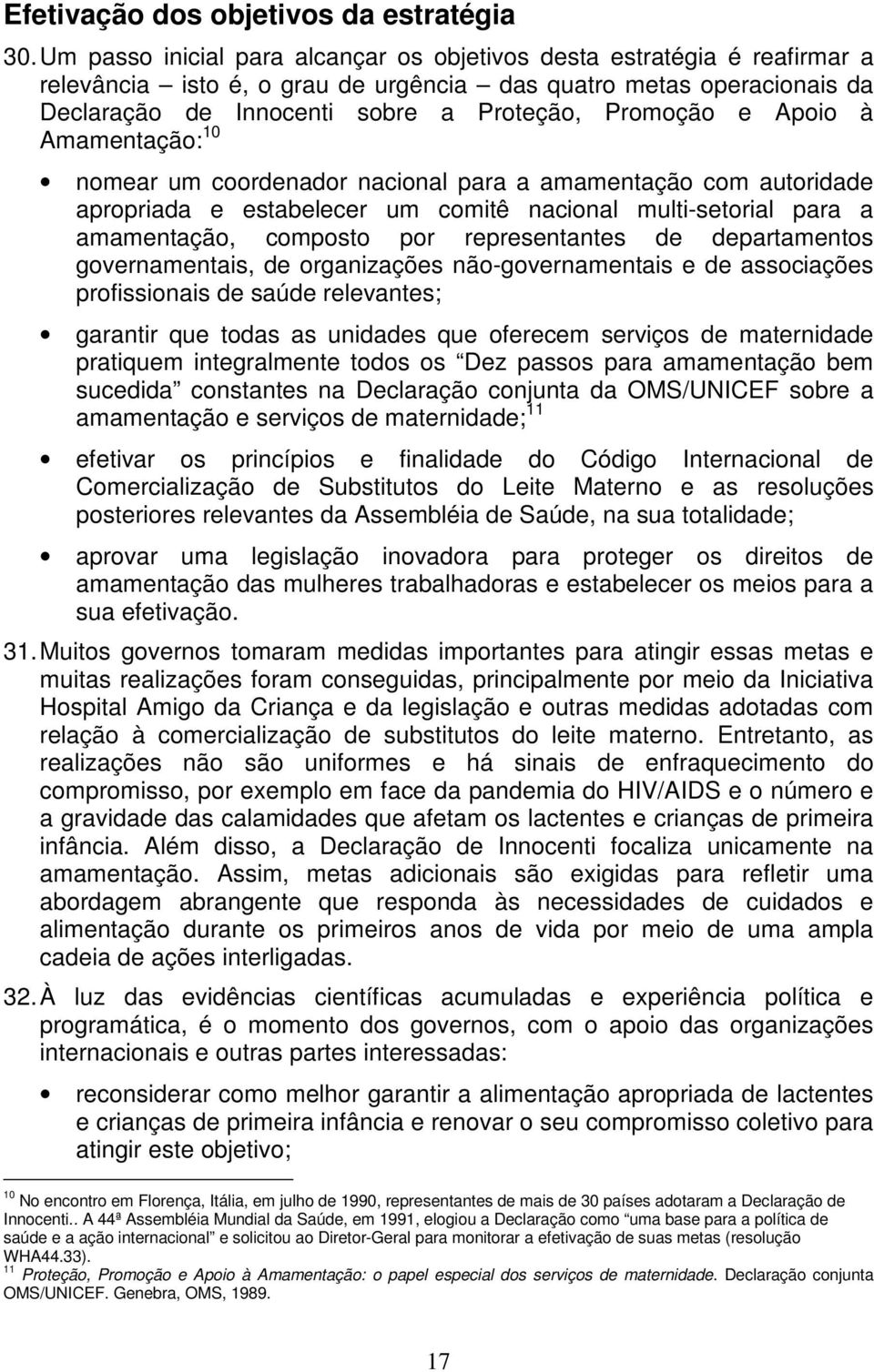 Apoio à Amamentação: 10 nomear um coordenador nacional para a amamentação com autoridade apropriada e estabelecer um comitê nacional multi-setorial para a amamentação, composto por representantes de