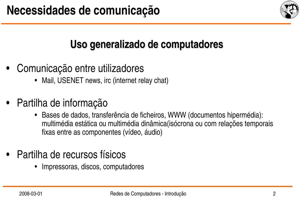 hipermédia): multimédia estática ou multimédia dinâmica(isócrona ou com relações temporais fixas entre as