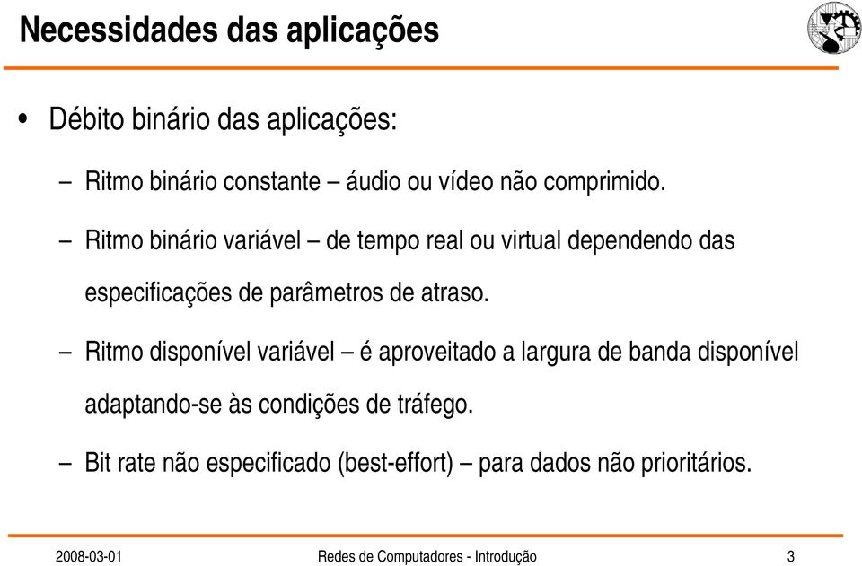 Ritmo binário variável de tempo real ou virtual dependendo das especificações de parâmetros de atraso.