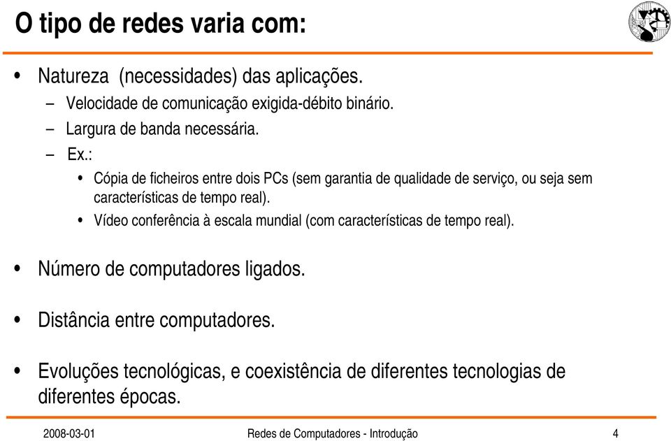 : Cópia de ficheiros entre dois PCs (sem garantia de qualidade de serviço, ou seja sem características de tempo real).