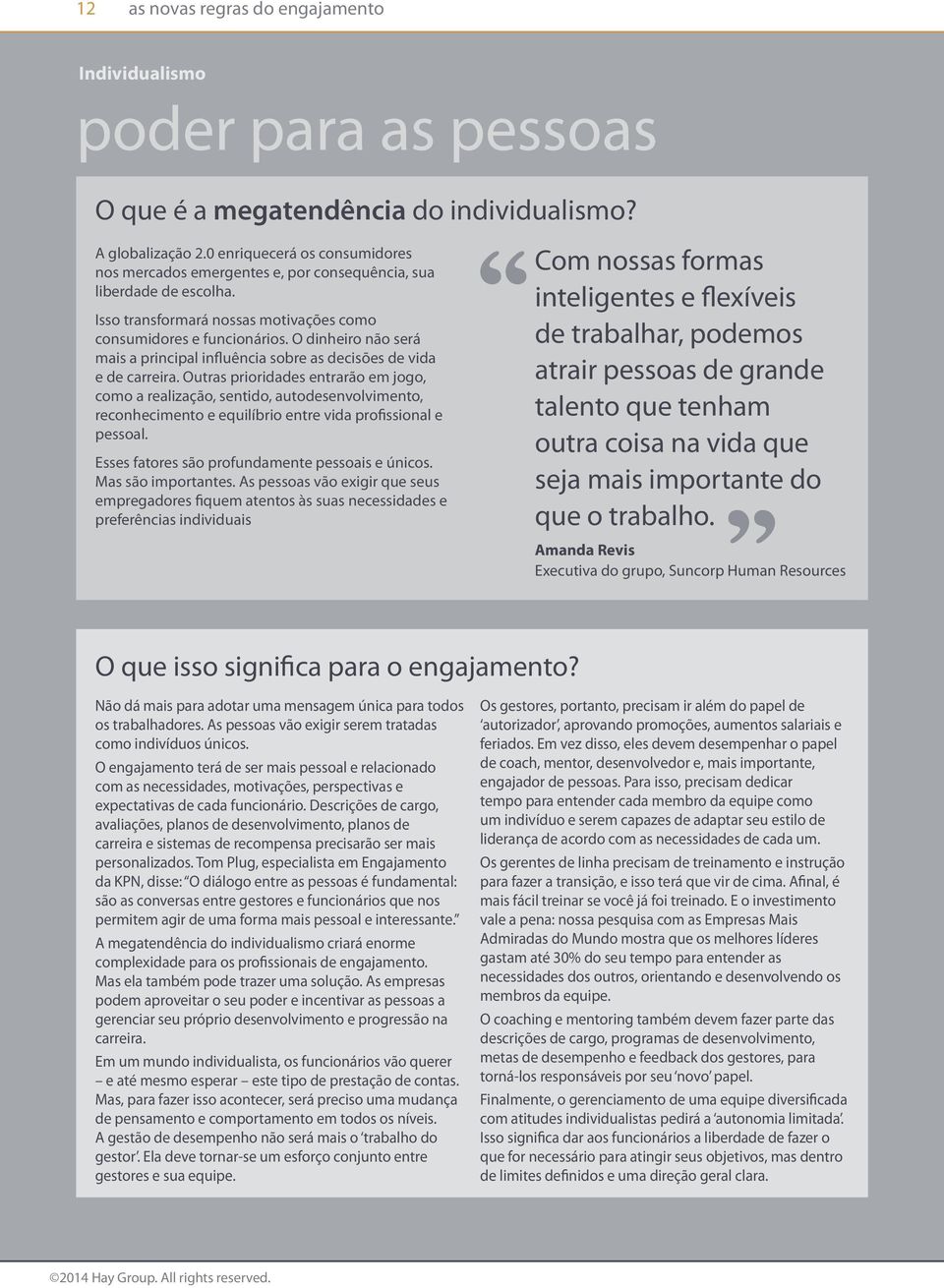 O dinheiro não será mais a principal influência sobre as decisões de vida e de carreira.