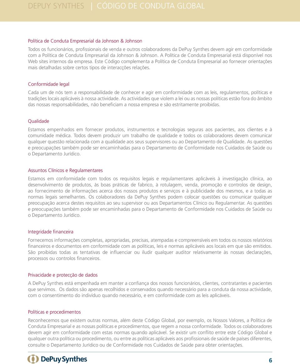 Este Código complementa a Política de Conduta Empresarial ao fornecer orientações mais detalhadas sobre certos tipos de interacções relações.