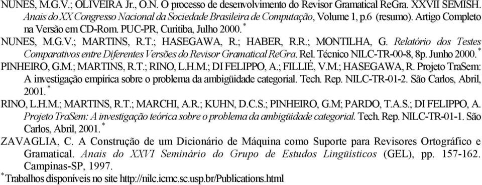 Relatório dos Testes Comparativos entre Diferentes Versões do Revisor Gramatical ReGra. Rel. Técnico NILC-TR-00-8, 8p. Junho 2000. * PINHEIRO, G.M.; MARTINS, R.T.; RINO, L.H.M.; DI FELIPPO, A.