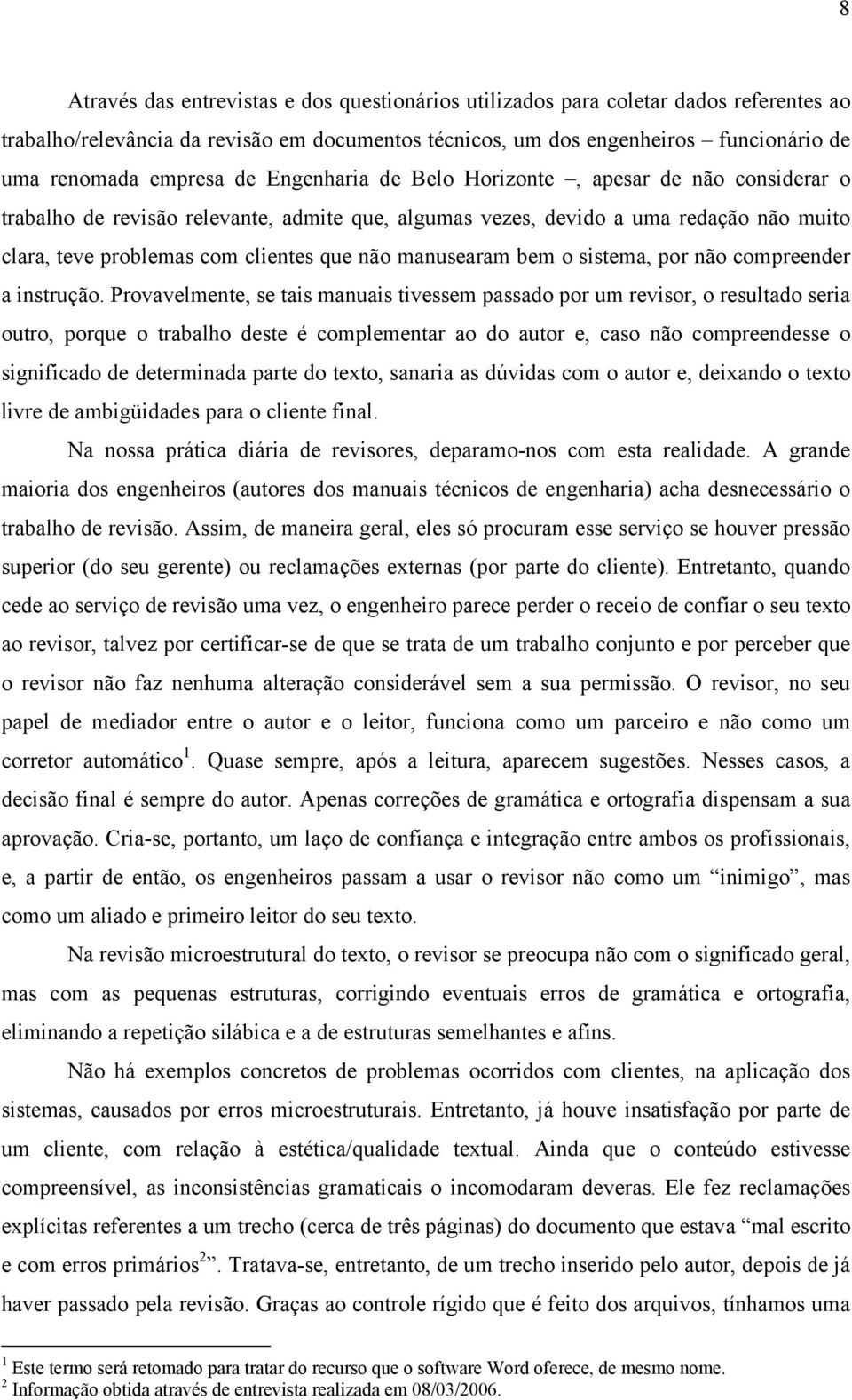 manusearam bem o sistema, por não compreender a instrução.