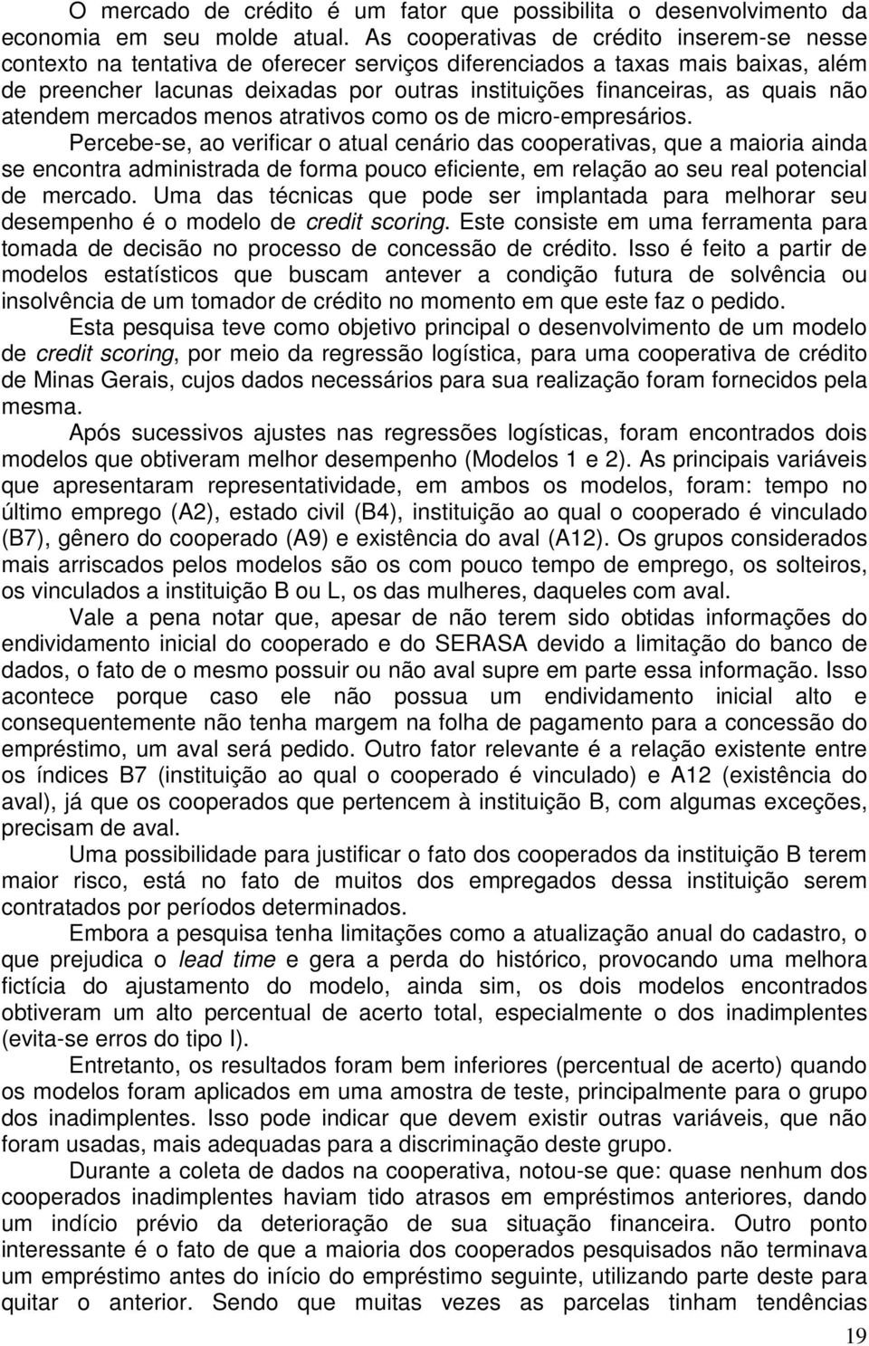 quais não atendem mercados menos atrativos como os de micro-empresários.