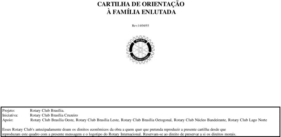 Bandeirante, Rotary Club Lago Norte Esses Rotary Club's antecipadamente doam os direitos econômicos da obra a quem quer que pretenda