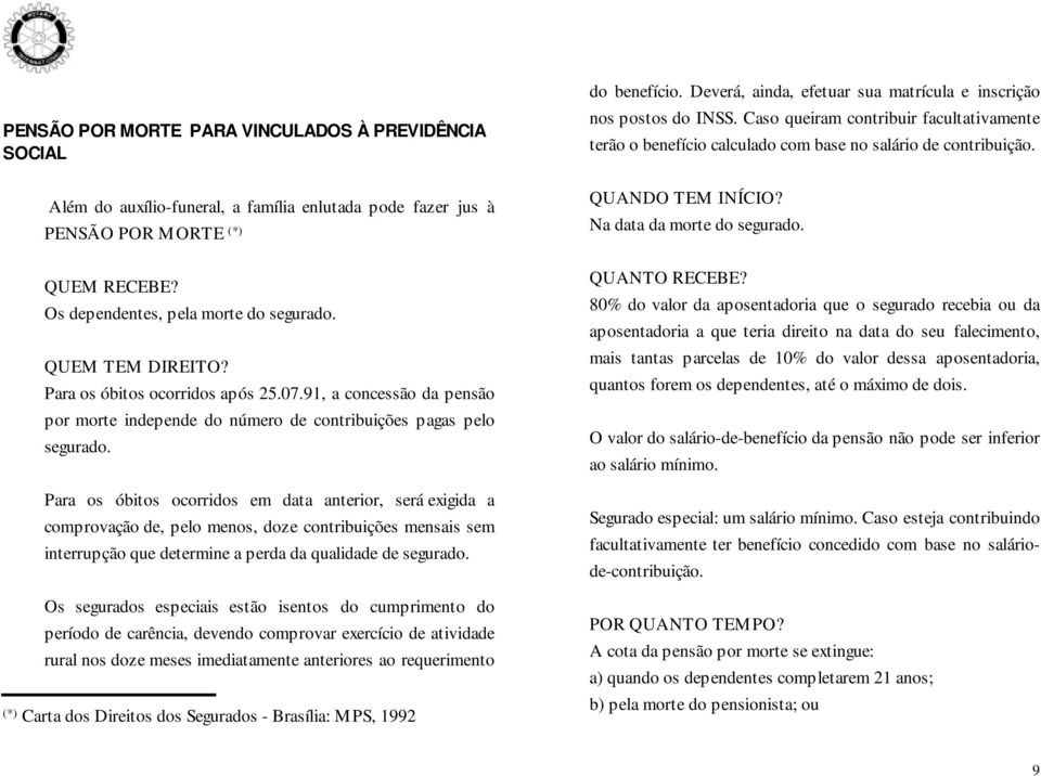 Para os óbitos ocorridos em data anterior, será exigida a comprovação de, pelo menos, doze contribuições mensais sem interrupção que determine a perda da qualidade de segurado.