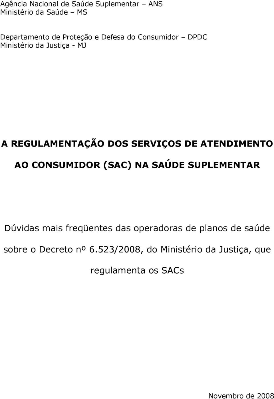 ATENDIMENTO AO CONSUMIDOR (SAC) NA SAÚDE SUPLEMENTAR Dúvidas mais freqüentes das operadoras de