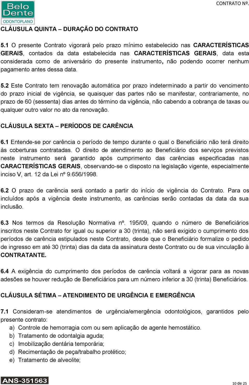 presente instrumento, não podendo ocorrer nenhum pagamento antes dessa data. 5.