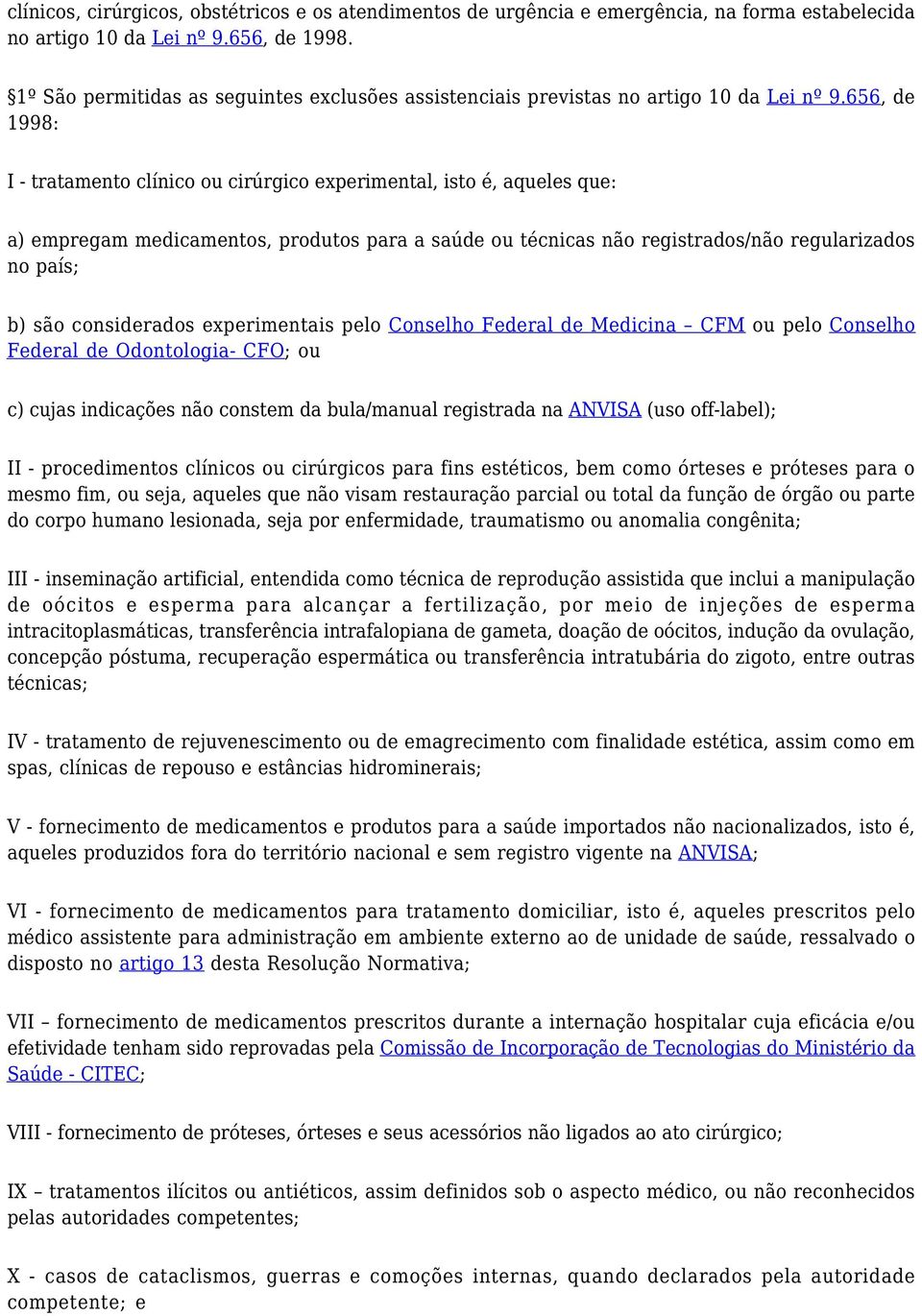 656, de 1998: I - tratamento clínico ou cirúrgico experimental, isto é, aqueles que: a) empregam medicamentos, produtos para a saúde ou técnicas não registrados/não regularizados no país; b) são