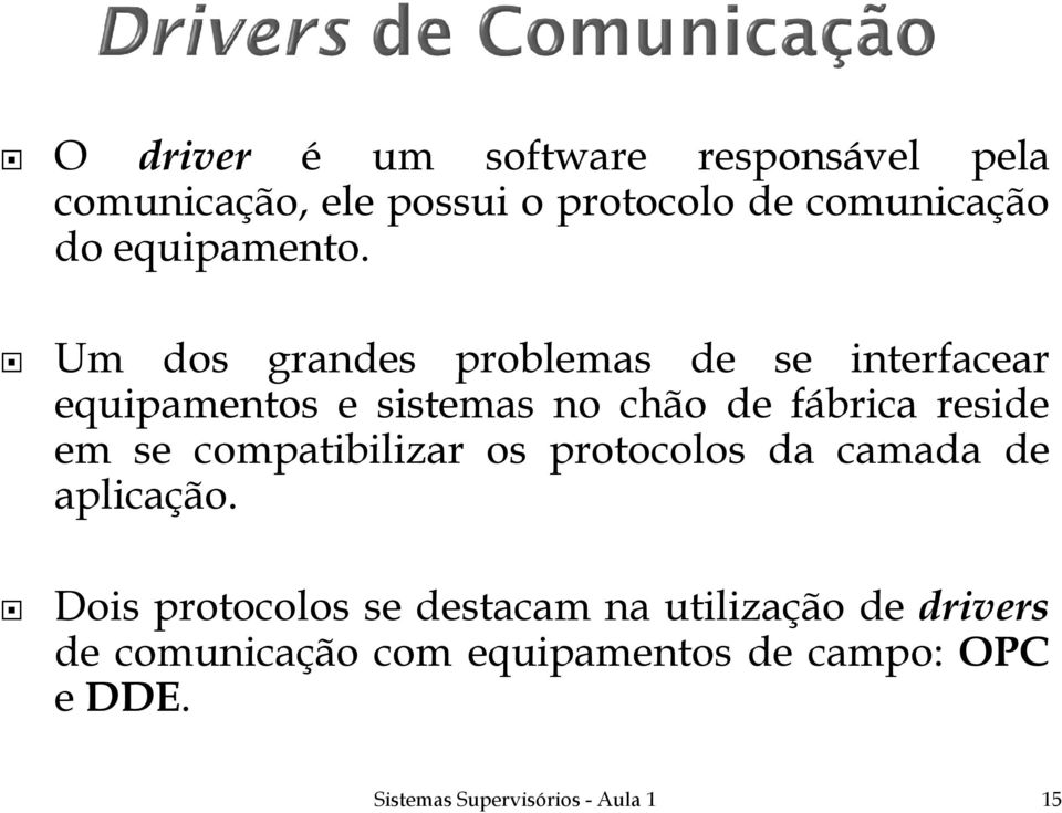 Um dos grandes problemas de se interfacear equipamentos e sistemas no chão de fábrica reside em se