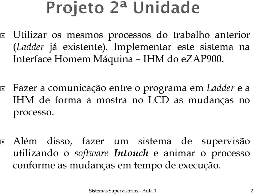 Fazer a comunicação entre o programa emladder e a IHM de forma a mostra no LCD as mudanças no processo.