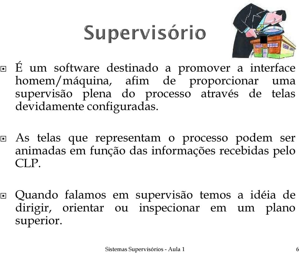 As telas que representam o processo podem ser animadas em função das informações recebidas pelo