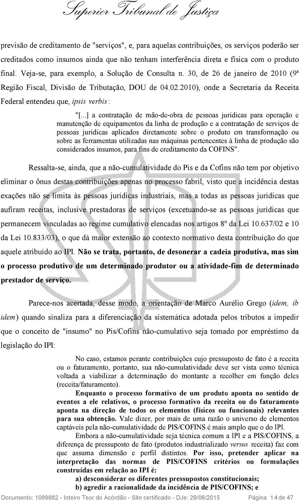 2010), onde a Secretaria da Receita Federal entendeu que, ipsis verbis: "[.