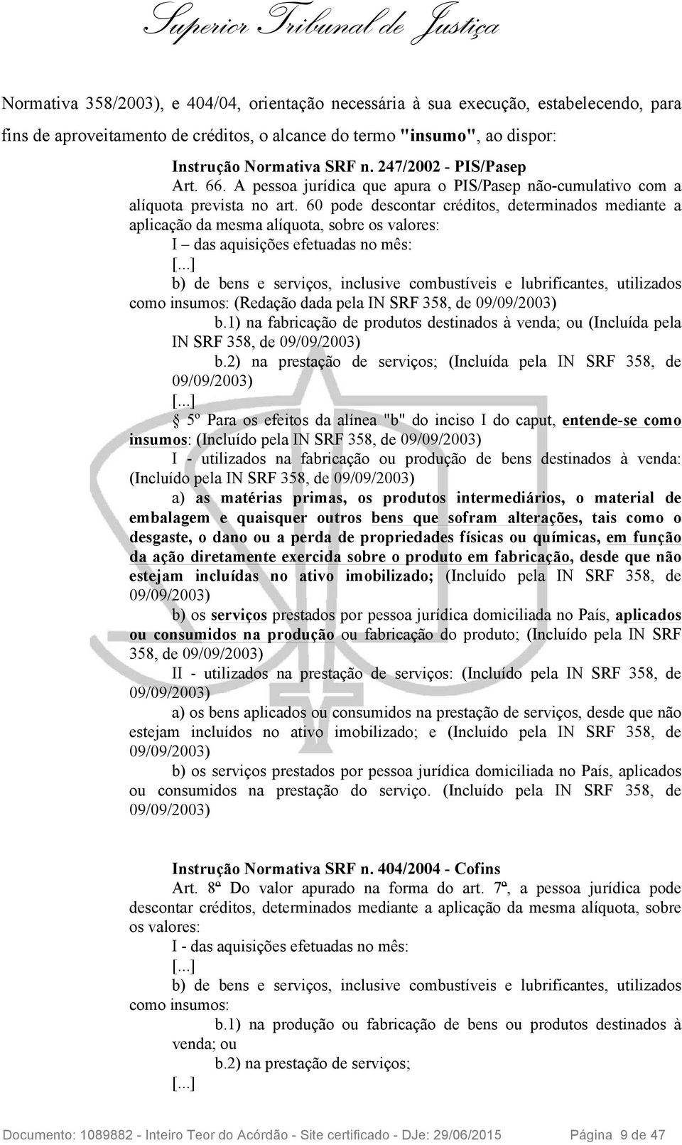 60 pode descontar créditos, determinados mediante a aplicação da mesma alíquota, sobre os valores: I das aquisições efetuadas no mês: [.