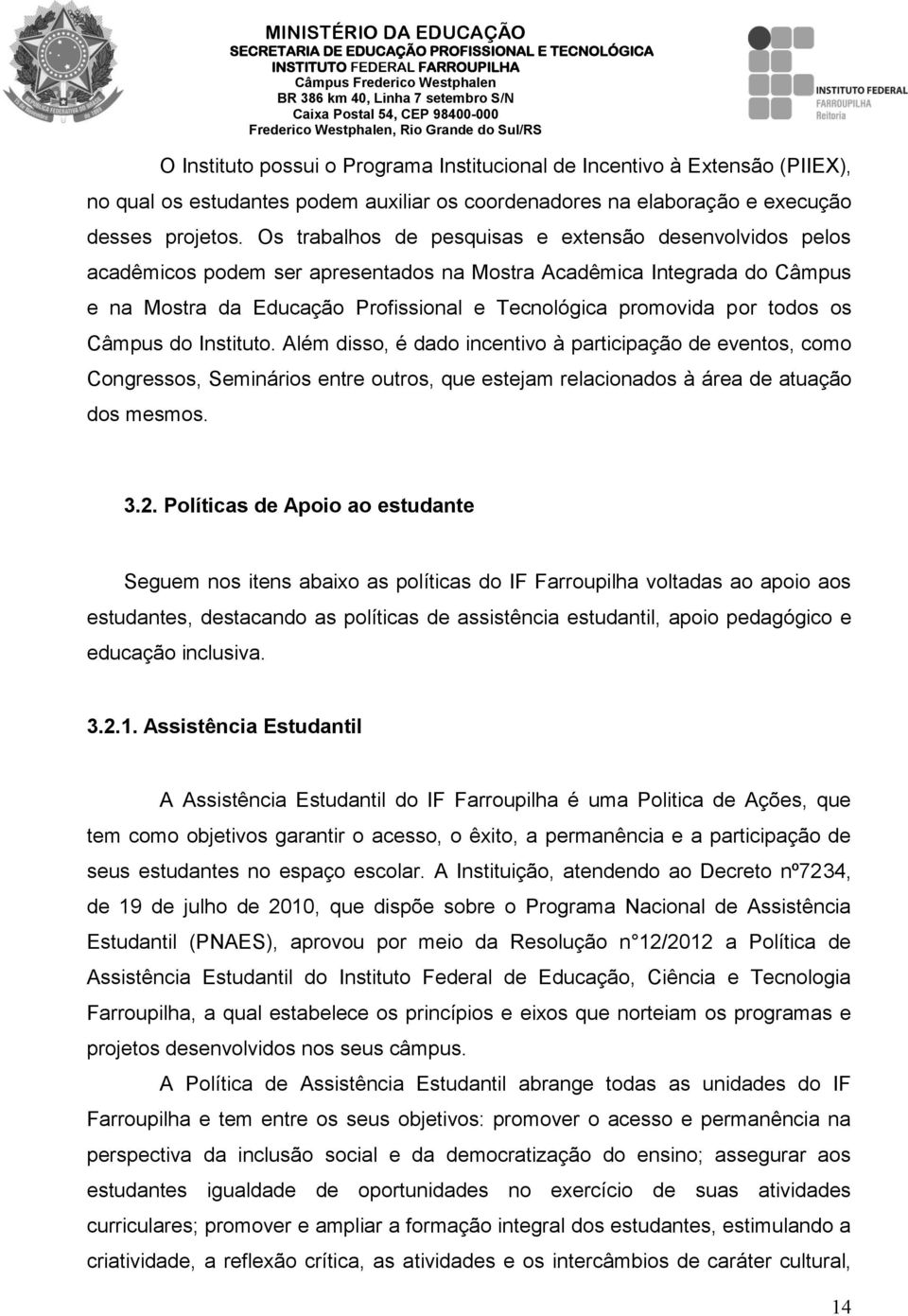 todos os Câmpus do Instituto. Além disso, é dado incentivo à participação de eventos, como Congressos, Seminários entre outros, que estejam relacionados à área de atuação dos mesmos. 3.2.