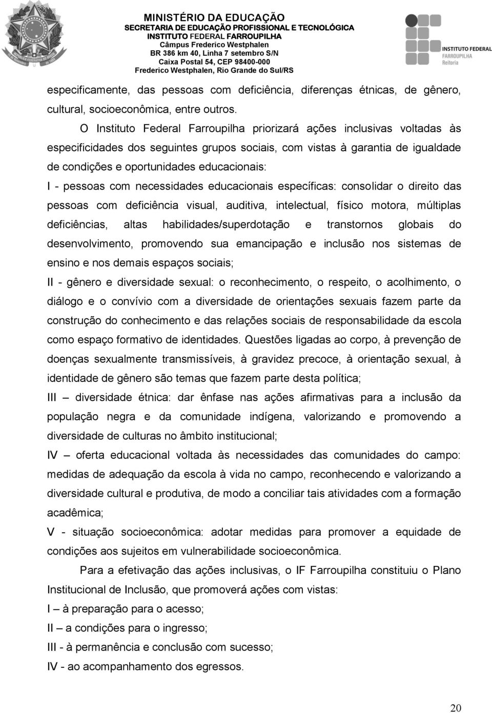 pessoas com necessidades educacionais específicas: consolidar o direito das pessoas com deficiência visual, auditiva, intelectual, físico motora, múltiplas deficiências, altas