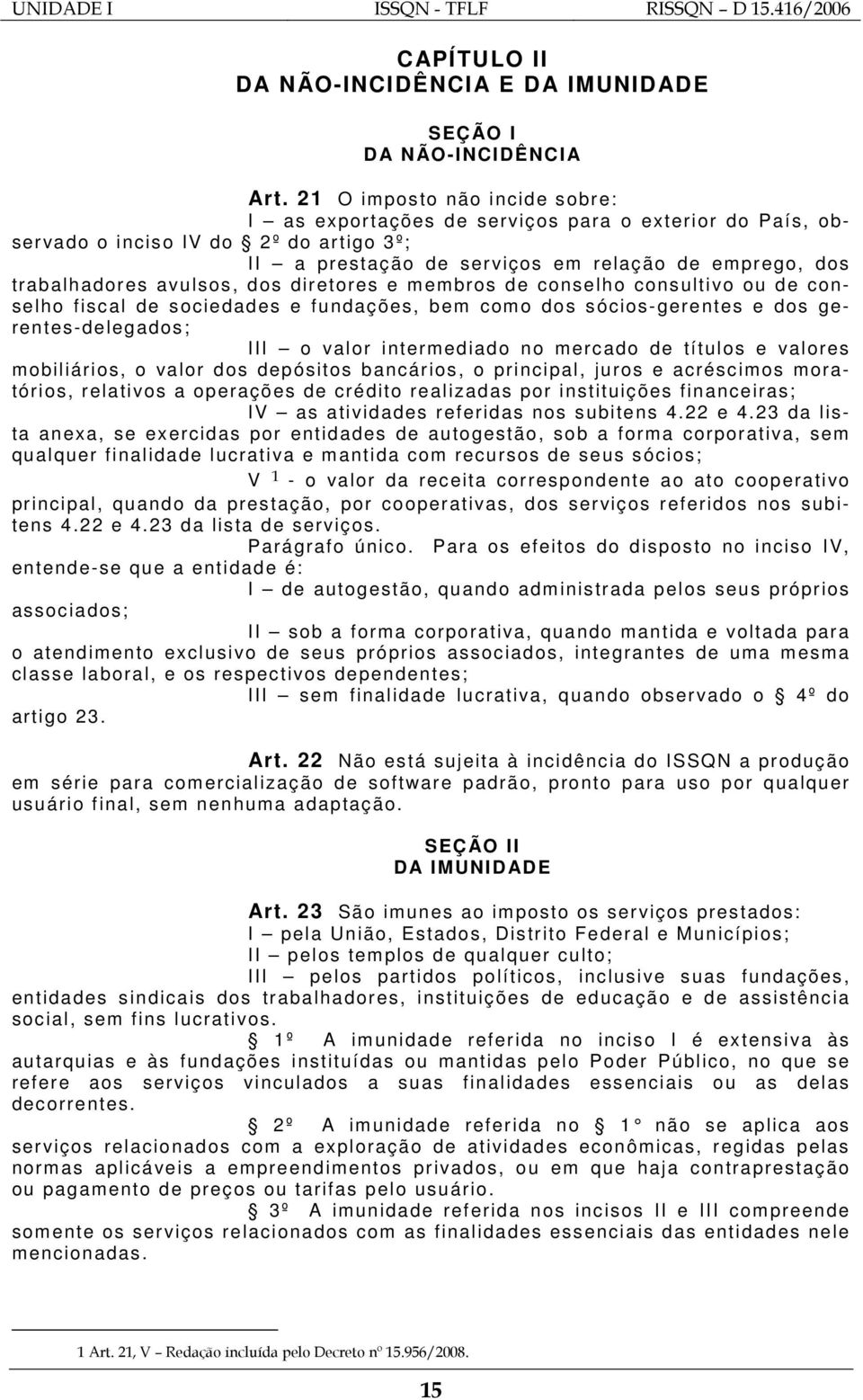 avulsos, dos diretores e membros de conselho consultivo ou de conselho fiscal de sociedades e fundações, bem como dos sócios-gerentes e dos gerentes-delegados; III o valor intermediado no mercado de